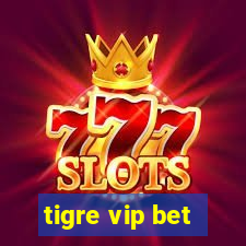 tigre vip bet